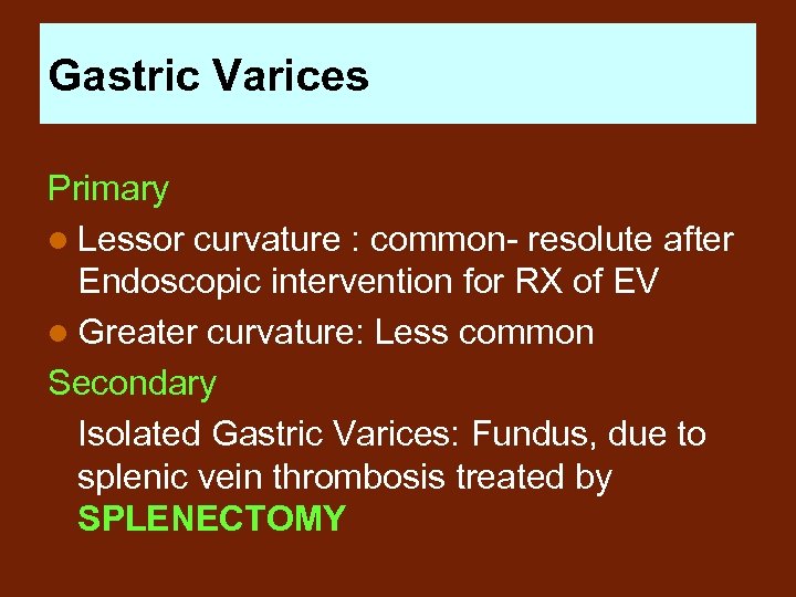 Gastric Varices Primary l Lessor curvature : common- resolute after Endoscopic intervention for RX