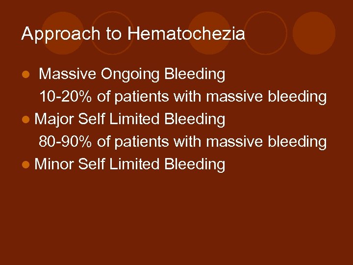 Approach to Hematochezia Massive Ongoing Bleeding 10 -20% of patients with massive bleeding l