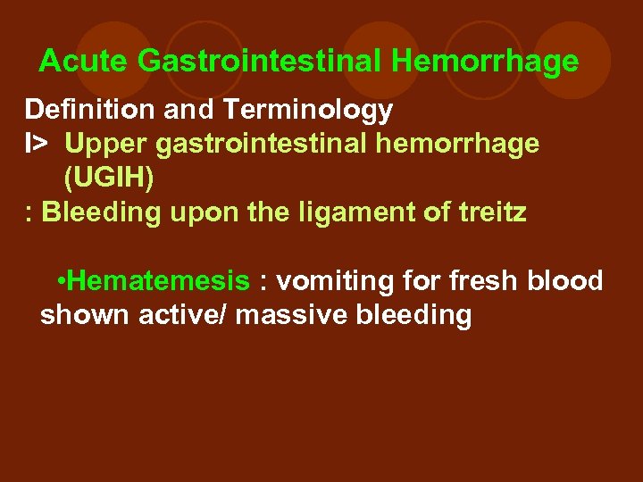 Acute Gastrointestinal Hemorrhage Definition and Terminology I> Upper gastrointestinal hemorrhage (UGIH) : Bleeding upon