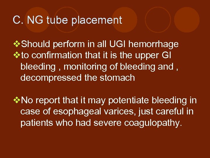 C. NG tube placement v. Should perform in all UGI hemorrhage vto confirmation that
