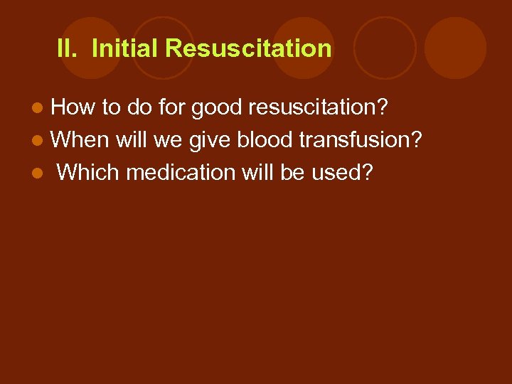  II. Initial Resuscitation l How to do for good resuscitation? l When will