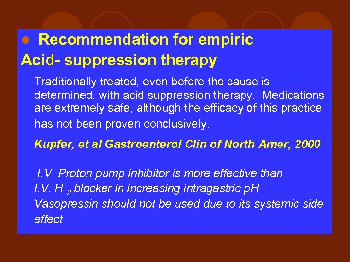 Recommendation for empiric Acid- suppression therapy l Traditionally treated, even before the cause is