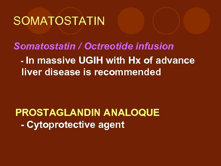SOMATOSTATIN Somatostatin / Octreotide infusion - In massive UGIH with Hx of advance liver