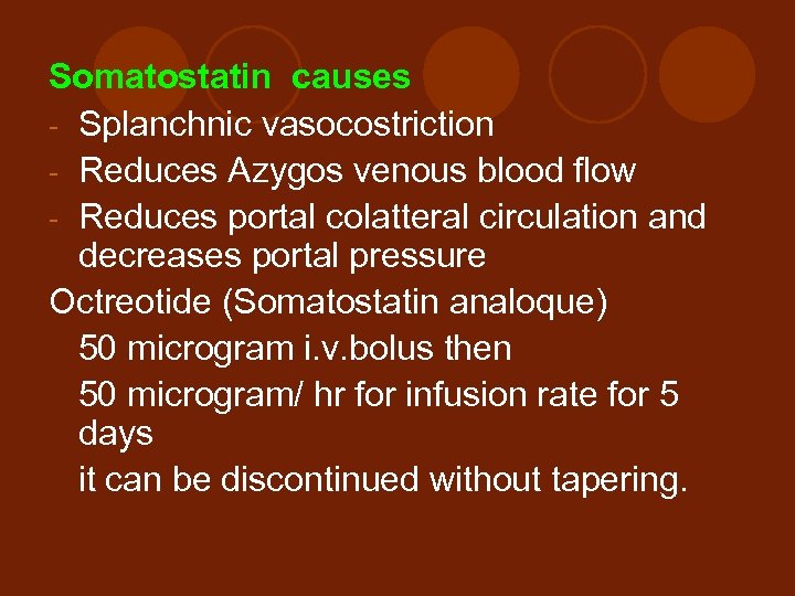 Somatostatin causes - Splanchnic vasocostriction - Reduces Azygos venous blood flow - Reduces portal