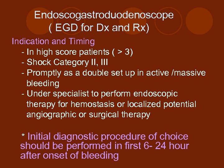 Endoscogastroduodenoscope ( EGD for Dx and Rx) Indication and Timing - In high score