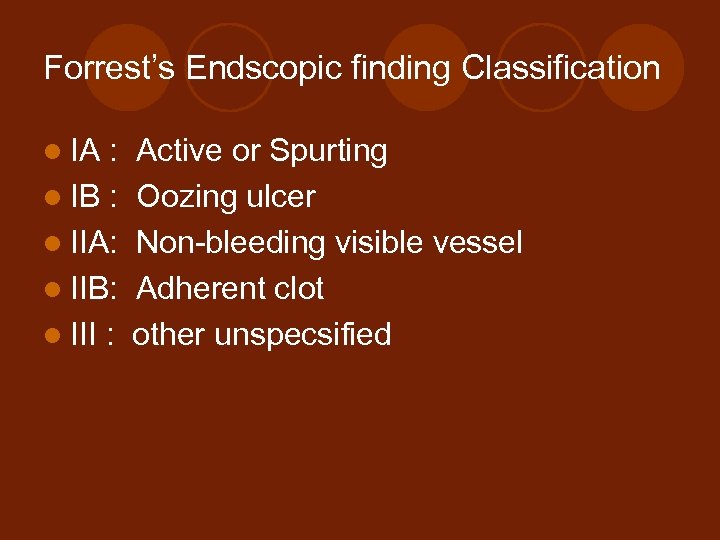 Forrest’s Endscopic finding Classification l IA : l IB : l IIA: l IIB: