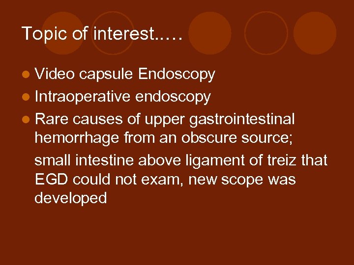 Topic of interest. . … l Video capsule Endoscopy l Intraoperative endoscopy l Rare