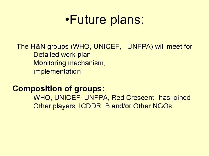  • Future plans: The H&N groups (WHO, UNICEF, UNFPA) will meet for Detailed