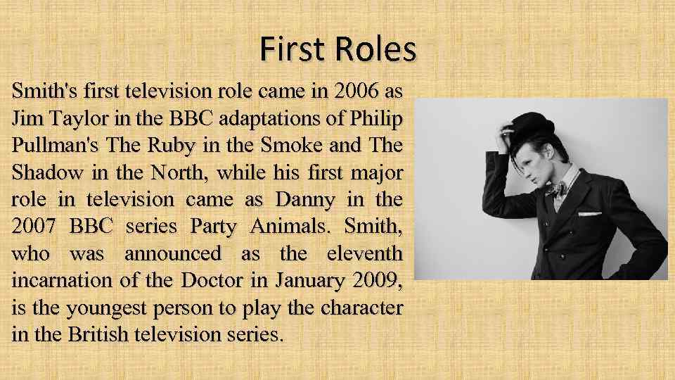 First Roles Smith's first television role came in 2006 as Jim Taylor in the