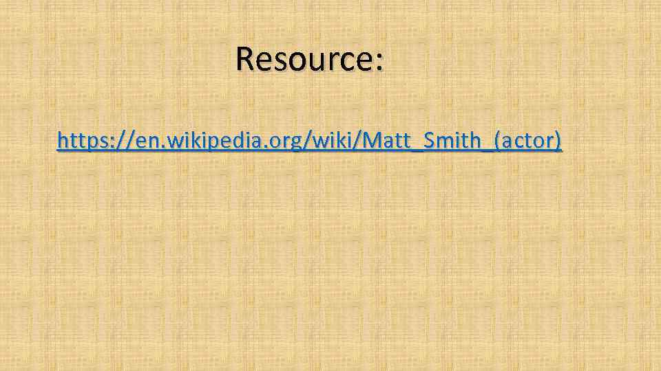 Resource: https: //en. wikipedia. org/wiki/Matt_Smith_(actor) 