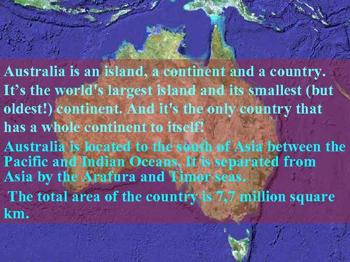 Australia is an island, a continent and a country. It’s the world's largest island