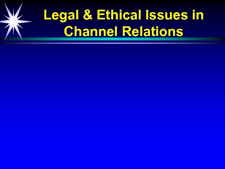 Legal & Ethical Issues in Channel Relations 