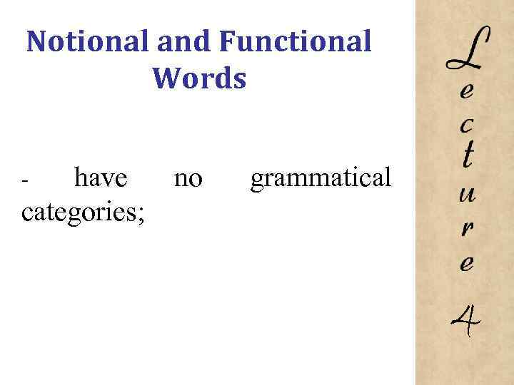 Notional and Functional Words have categories; no grammatical 4 