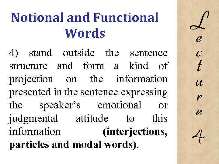 Notional and Functional Words 4) stand outside the sentence structure and form a kind