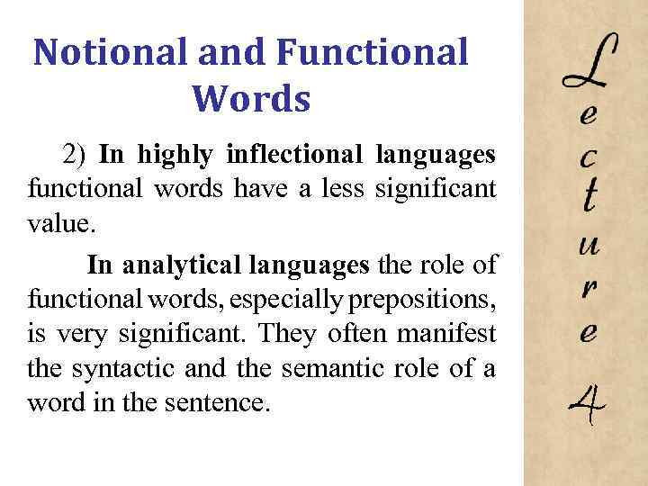 Notional and Functional Words 2) In highly inflectional languages functional words have a less