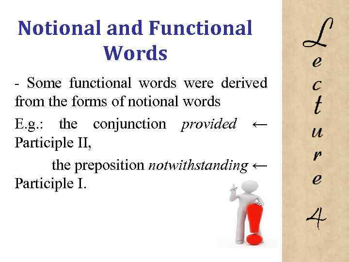 Notional and Functional Words Some functional words were derived from the forms of notional