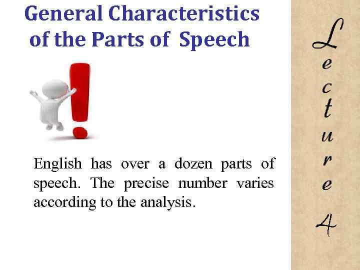 General Characteristics of the Parts of Speech English has over a dozen parts of