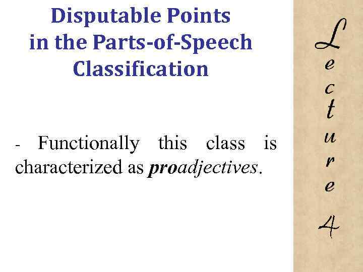 Disputable Points in the Parts-of-Speech Classification Functionally this class is characterized as proadjectives. -