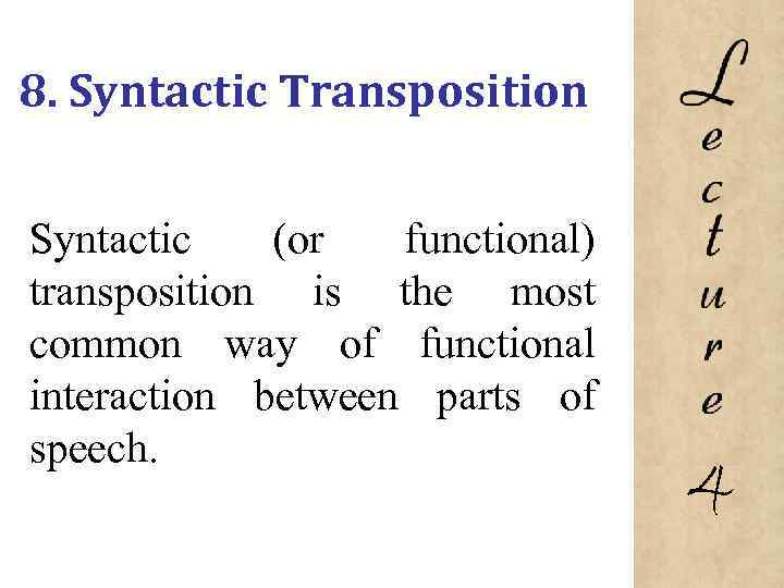 8. Syntactic Transposition Syntactic (or functional) transposition is the most common way of functional