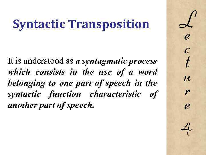 Syntactic Transposition It is understood as a syntagmatic process which consists in the use