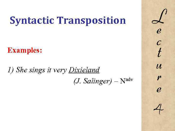 Syntactic Transposition Examples: 1) She sings it very Dixieland (J. Salinger) – Nadv 4