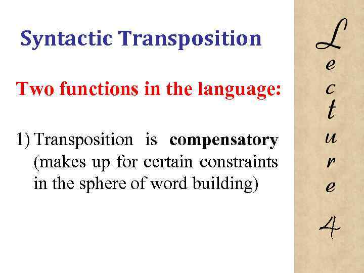 Syntactic Transposition Two functions in the language: 1) Transposition is compensatory (makes up for