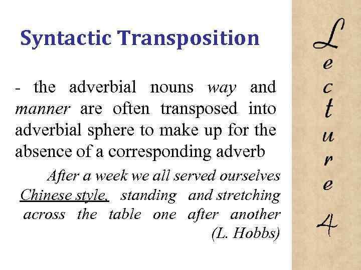 Syntactic Transposition the adverbial nouns way and manner are often transposed into adverbial sphere