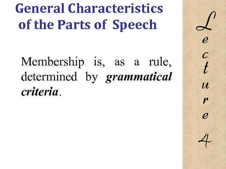 General Characteristics of the Parts of Speech Membership is, as a rule, determined by