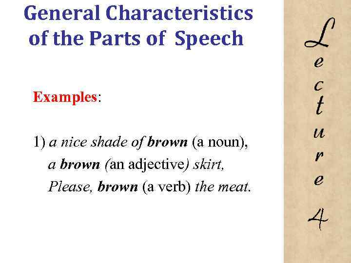 General Characteristics of the Parts of Speech Examples: 1) a nice shade of brown