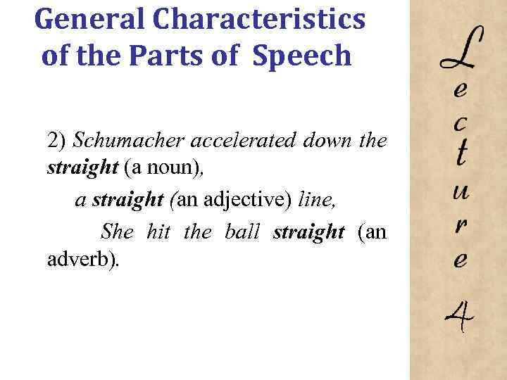 General Characteristics of the Parts of Speech 2) Schumacher accelerated down the straight (a