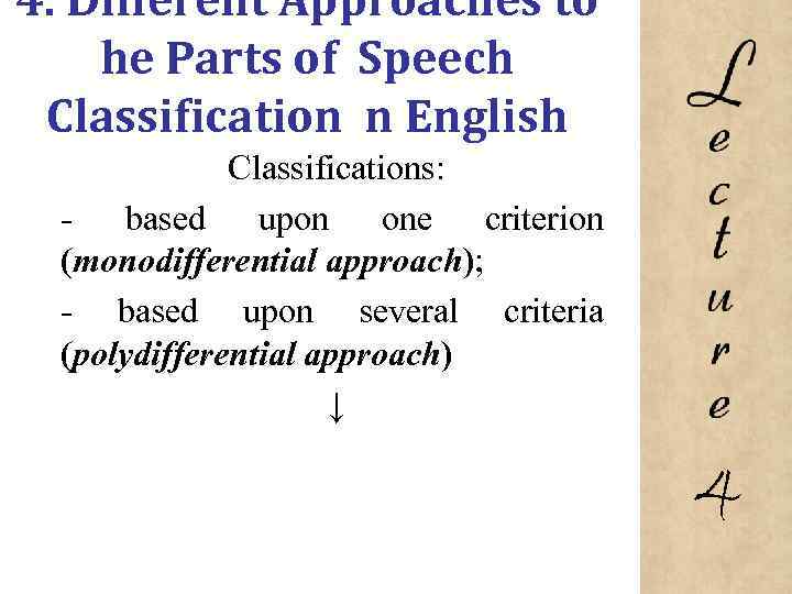 4. Different Approaches to he Parts of Speech Classification n English Classifications: based upon