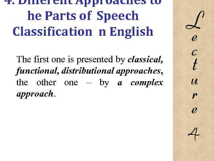 4. Different Approaches to he Parts of Speech Classification n English The first one