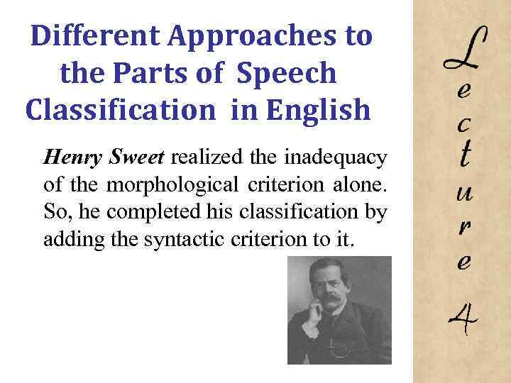 Different Approaches to the Parts of Speech Classification in English Henry Sweet realized the