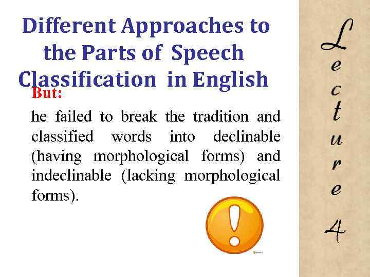 Different Approaches to the Parts of Speech Classification in English But: he failed to