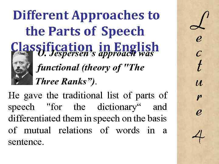 Different Approaches to the Parts of Speech Classification in English O. Jespersen’s approach was