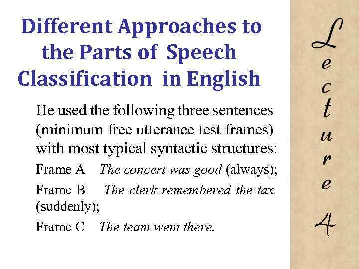 Different Approaches to the Parts of Speech Classification in English He used the following