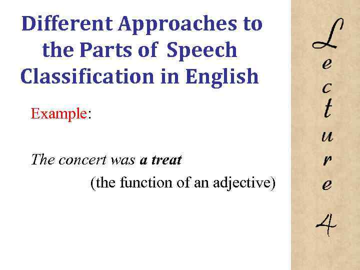 Different Approaches to the Parts of Speech Classification in English Example: The concert was