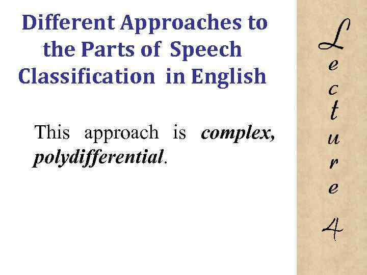 Different Approaches to the Parts of Speech Classification in English This approach is complex,