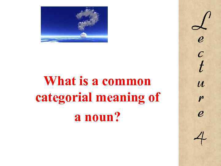 What is a common categorial meaning of a noun? 4 