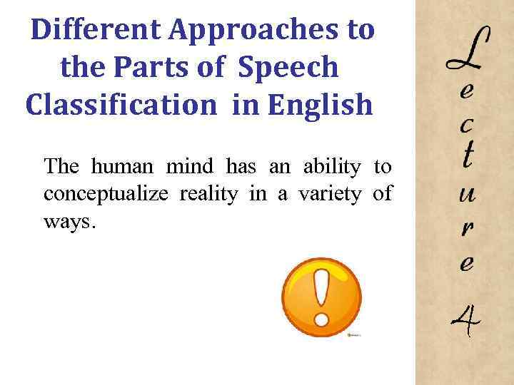 Different Approaches to the Parts of Speech Classification in English The human mind has