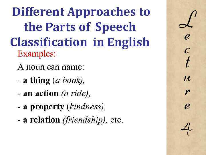 Different Approaches to the Parts of Speech Classification in English Examples: A noun can