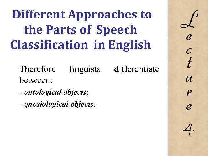 Different Approaches to the Parts of Speech Classification in English Therefore between: linguists differentiate