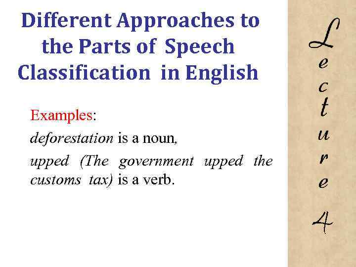 Different Approaches to the Parts of Speech Classification in English Examples: deforestation is a