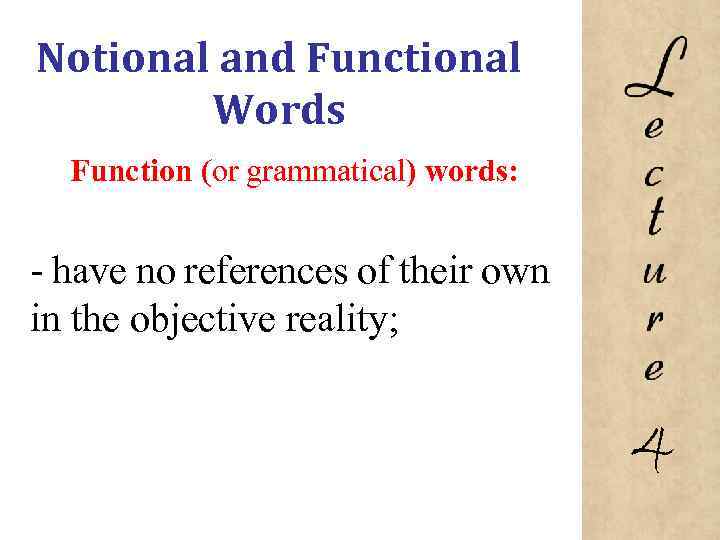 Notional and Functional Words Function (or grammatical) words: have no references of their own