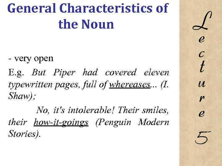 General Characteristics of the Noun very open E. g. But Piper had covered eleven