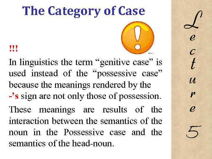 The Category of Case !!! In linguistics the term “genitive case” is used instead
