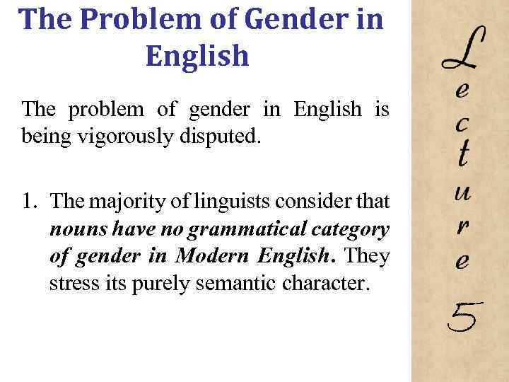 The Problem of Gender in English The problem of gender in English is being
