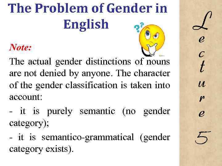 The Problem of Gender in English Note: The actual gender distinctions of nouns are