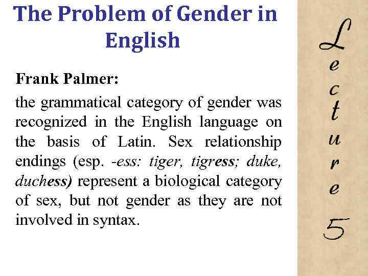 The Problem of Gender in English Frank Palmer: the grammatical category of gender was