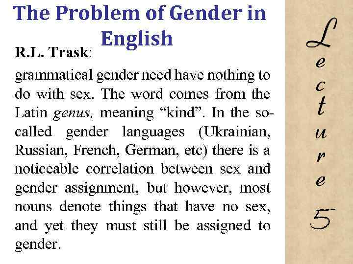 The Problem of Gender in English R. L. Trask: grammatical gender need have nothing
